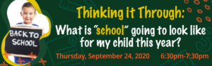 Thinking it Through: What is "school" going to look like for my child this year? @ Online Event